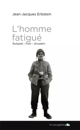 L'homme fatigué: Budapest, Paris, Jérusalem