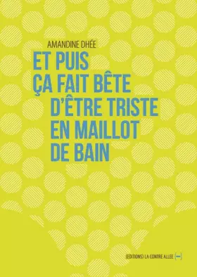 Et puis ça fait bête d'être triste en maillot de bain - Amandine Dhée