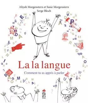 La la langue - Comment tu as appris à parler - Aliyah Morgenstern, Susie Morgenstern, Serge Bloch
