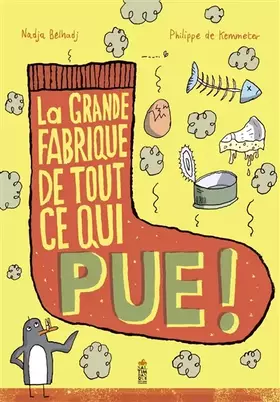 La grande fabrique de tout ce qui pue!