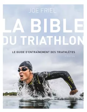 La Bible du Triathlon - 3e édition - Joe Friel