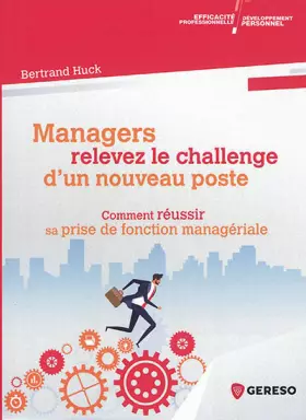 Managers relevez le challenge d'un nouveau poste: Comment réussir sa prise de fonction managériale - Bertrand Huck