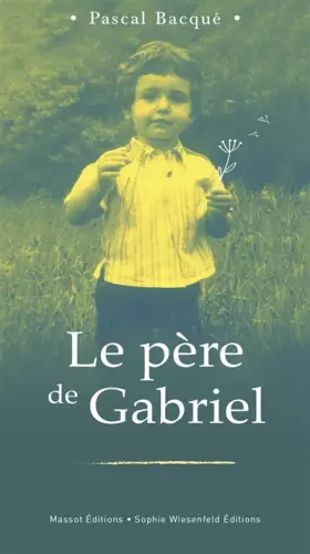 Le père de Gabriel - Pascal Bacque