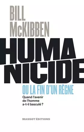 Humanicide ou la fin d'un règne - Quand l'avenir de l'homme a-t-il basculé? - Bill Mckibben, Carole Delporte