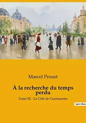 À la recherche du temps perdu: Tome III - Le Côté de Guermantes