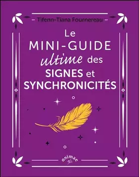 Le Mini-guide ultime des signes et synchronicités - Tifenn-Tiana Fournereau