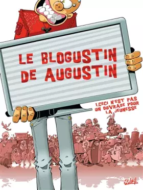 Le blogustin de Augustin Tome 1 - ceci n'est pas un ouvrage pour la jeunesse