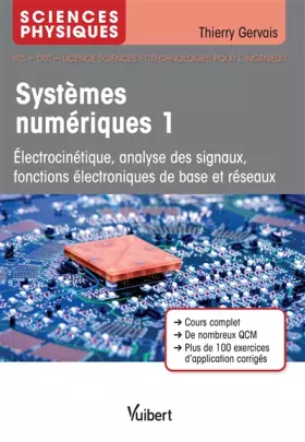 Sciences physiques - systèmes numériques 1 - électrocinétique, analyse des signaux, fonctions électroniques de base et réseaux (4e édition)