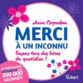 Merci à un inconnu: Soyons tous des héros du quotidien! - Anne Cazaubon