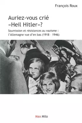 Auriez-vous crié heil Hitler?