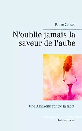 N'oublie jamais la saveur de l'aube - une amazone contre la mort