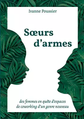 Soeurs d'armes - des femmes en quête d'espaces de coworking d'un genre nouveau