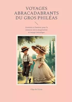 Voyages abracadabrants du gros Philéas: Aventure et humour pour la jeunesse entre imagination et voyage initiatique