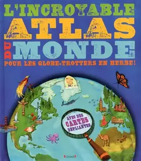 L'Incroyable Atlas du Monde - Jen Green