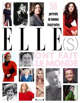 Elle(s) ont fait le monde: 50 portraits de femmes inspirantes