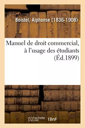 Manuel de droit commercial, a l'usage des etudiants des facultes de droit et des ecoles de commerce