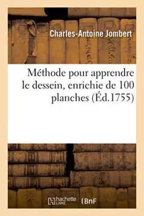 Méthode pour apprendre le dessein, enrichie de 100 planches: représentant différentes parties du corps humain d'après Raphaël et les autres grands maîtres
