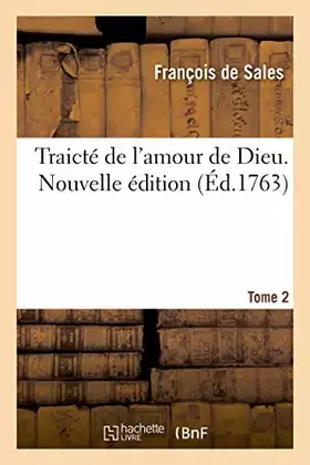 Traicté de l'amour de Dieu. Nouvelle édition. Tome 2