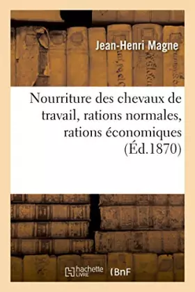 Nourriture des chevaux de travail, rations normales, rations economiques