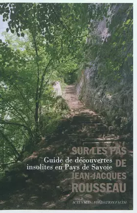 Sur les pas de Jean-Jacques Rousseau - guide de découvertes insolites en Pays de Savoie