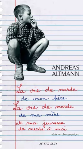 La vie de merde de mon père, la vie de merde de ma mère et ma jeunesse de merde à moi: récit autobiographique