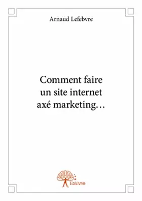 Comment faire un site internet axé marketing...