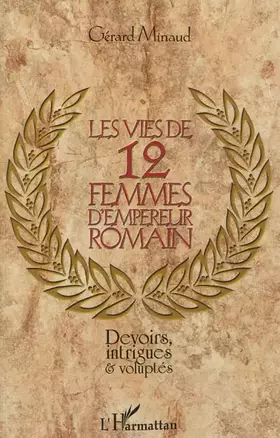Les vies de 12 femmes d'empereur romain - devoirs, intrigues et voluptés