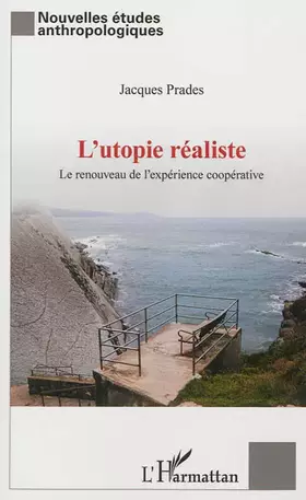 L'utopie réaliste - le renouveau de l'expérience coopérative