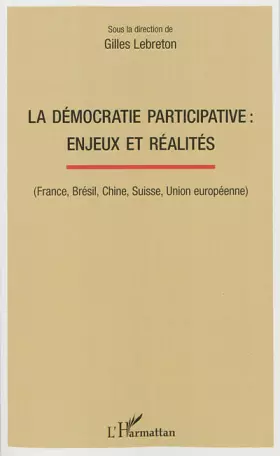La démocratie participative: enjeux et réalités: (France, Brésil, Chine, Suisse, Union européenne)