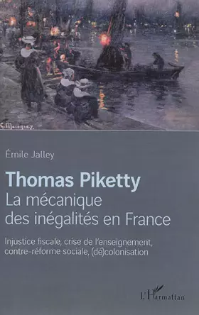 Thomas Piketty, la mécanique des inégalités en France - injustice fiscale, crise de l'enseignement, contre-réforme sociale, décolonisation