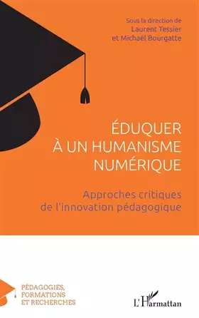 Éduquer à un humanisme numérique: Approches critiques de l'innovation pédagogique