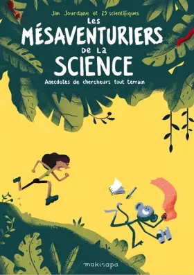Les mésaventuriers de la science - anecdotes de chercheurs tout terrain
