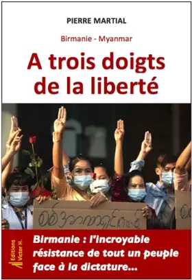 Birmanie Myanmar, à trois doigts de la liberté - Pierre Martial