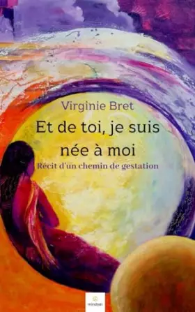 Et de toi, je suis née à moi: Récit d'un chemin de gestation