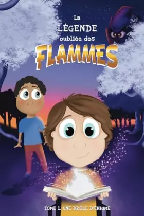 La légende oubliée des flammes - Tome 1: Une drôle d'énigme