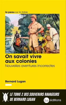 On savait vivre aux colonies - nouvelles aventures incorrectes