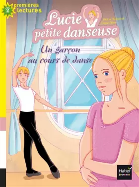 Lucie petite danseuse - Un garçon au cours de danse CP/CE1 6/7 ans - Sylvie de Mathuisieulx, Virginie Chiodo