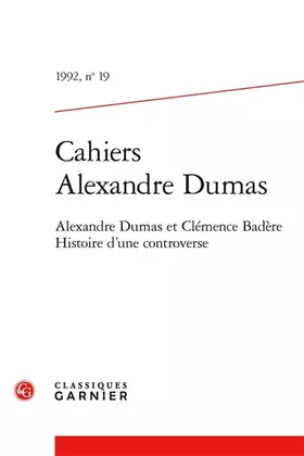 Cahiers Alexandre Dumas n.19: Alexandre Dumas et Clémence Badère: histoire d'une controverse