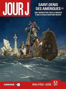 Jour J. Vol. 51. Saint-Denis des Amériques. Vol. 2. 1685: Manhattan sous la menace d'une attaque maritime inédite
