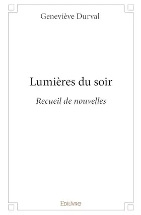 Lumières du soir: Recueil de nouvelles