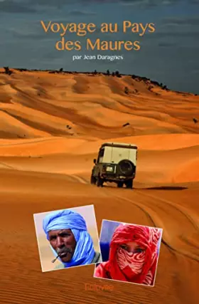 Voyage au Pays des Maures: République Islamique de Mauritanie, terre de sable