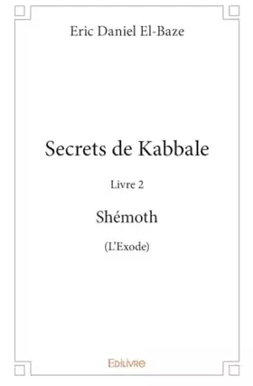 Secrets de Kabbale - Livre 2: Shémoth (L'Exode)