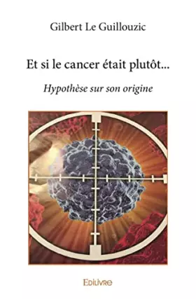 Et si le cancer etait plutot... - hypothese sur son origine