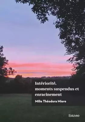 Intériorité, moments suspendus et enracinement