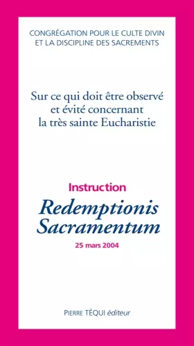 Redemptionis Sacramentum: Instruction sur ce qui doit être observé et évité concernant la très sainte Eucharistie - Congrégation pour culte divin