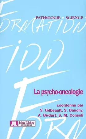 La psycho-oncologie - Sylvie Dolbeault, Sarah Dauchy, Anne Brédart, Patrice Guex