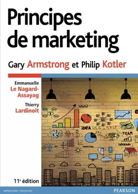 Principes de marketing 11e ed - Philip Kotler, Gary Armstrong, Emmanuelle Le Nagard, Thierry Lardinoit