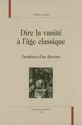 Dire la vanité à l'âge classique - paradoxes d'un discours