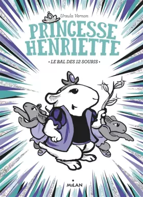 Princesse Henriette, Tome 02: Le bal des douze souris - Ursula Vernon, Anath Riveline