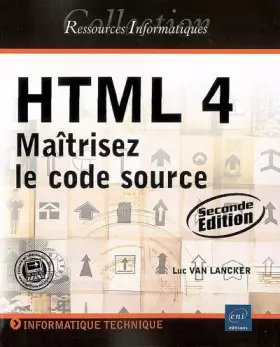 HTML 4: Maîtrisez le code source - Luc Van Lancker